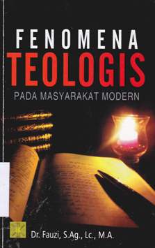 Cover Fenomena teologis pada masyarakat modern / Dr. Fauzi, S.Ag.,Lc.,M.A.