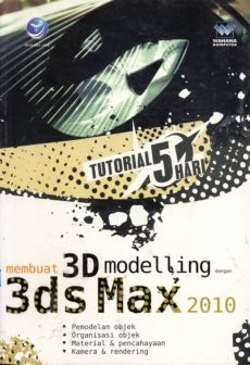 Cover Tutorial 5 hari :  Membuat 3D modeling dengan 3DS NAK 2010 / Hernita P.