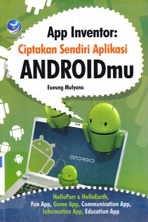 Cover App Inventor : ciptakan sendiri aplikasi androidmu / Eueung Mulyana ; editor Benedicta Rini W.