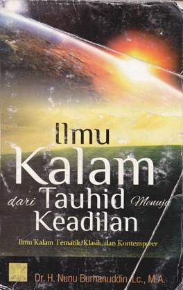 Cover Ilmu Kalam Dari Tauhid Menuju Keadilan :  Ilmu Kalam Tematik, Klasik, dan Kontemporer / Dr.H. Nunu Burhanuddin,LC,.M.A