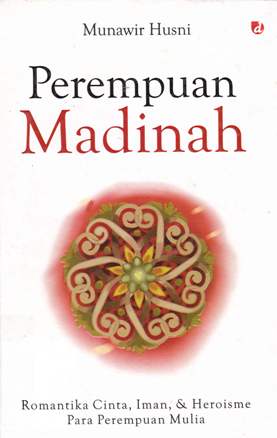 Cover Perempuan madinah / Munawir Husni ; Editor, Yanuar arifin