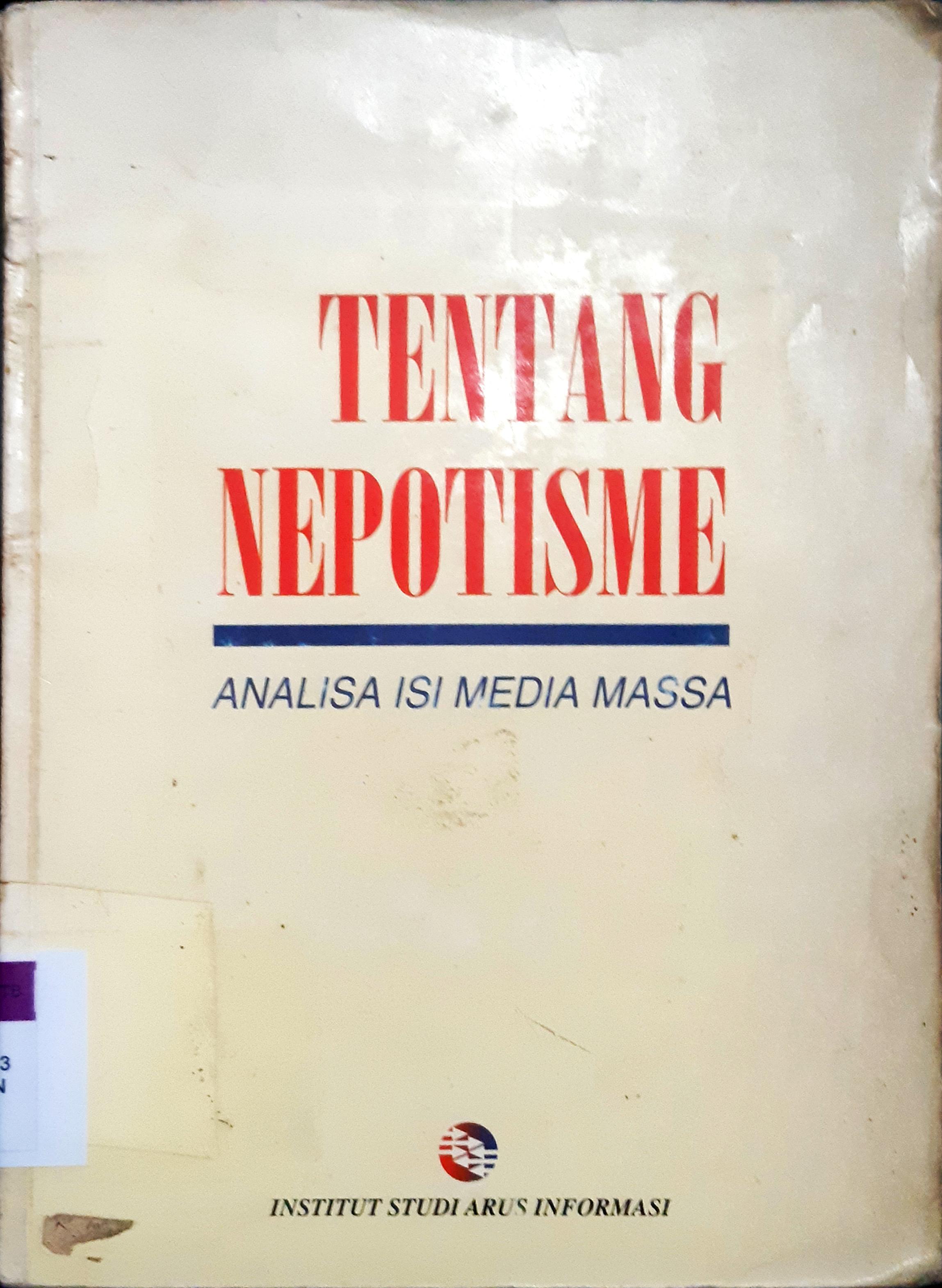 Cover Tentang Nepotisme :  Analisa isi media massa / Sri Yanuarti...[ et al. ]