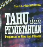 Cover Tahu dan pengetahuan, pengantar ke ilmu dan filsafat, / Prof. I.R. Poedjawijatna
