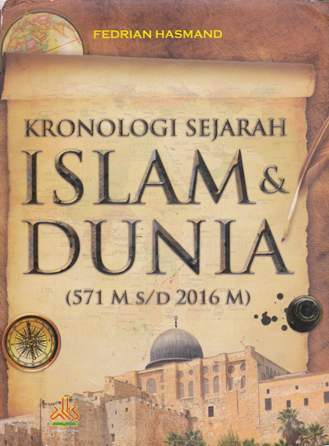 Cover Kronologi sejarah islam dan dunia ( 571 M s/d 2016 M ) / Fedrian Hasmand