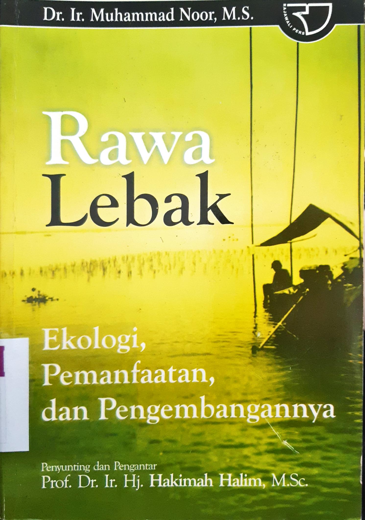 Cover Rawa lebak :  Ekonomi , pemanfaatan , dan pengembanganya / Dr.Ir.Muhammad Noor, M.S.