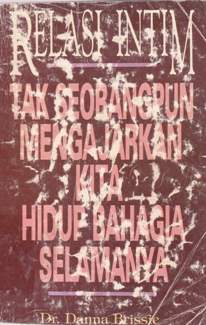 Cover Relasi intim :  Tak seorangpun mengajukan kita hidup bahagia selamanya / Dr. Danna Brissie; alih bahasa: Ricky Samudra