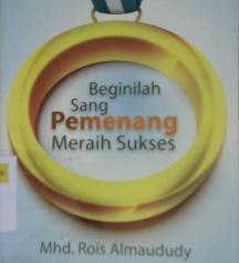 Cover Beginilah Sang Pemenang Meraih Sukses / Muhammad Rois Almaududy