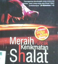 Cover Meraih puncak kenikmatan shalat :  Agar shalat tidak sekedar ritual,meraih kedahsyatan energi shalat / Dr. Khalid Abu Syadi penerjemah, Budiman Mustofa, Lc, editor, Nurul Chotimah