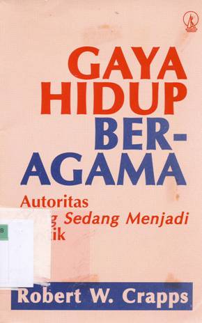 Cover Gaya hidup beragama :  Autoritas yang sedang menjadi misitk / Robert W. Crapps