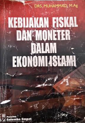 Cover Kebijakan Fiskal dan Moneter Dalam Ekonomi Islam / Drs. Muhammad, M.Ag