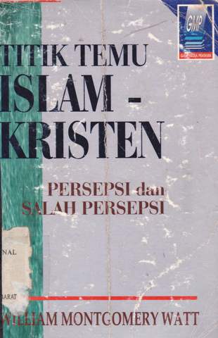 Cover Titik temu islam - kristen :  Persepsi dan salah persepsi / William Montgomery Watt ; penerjemah Zainudin