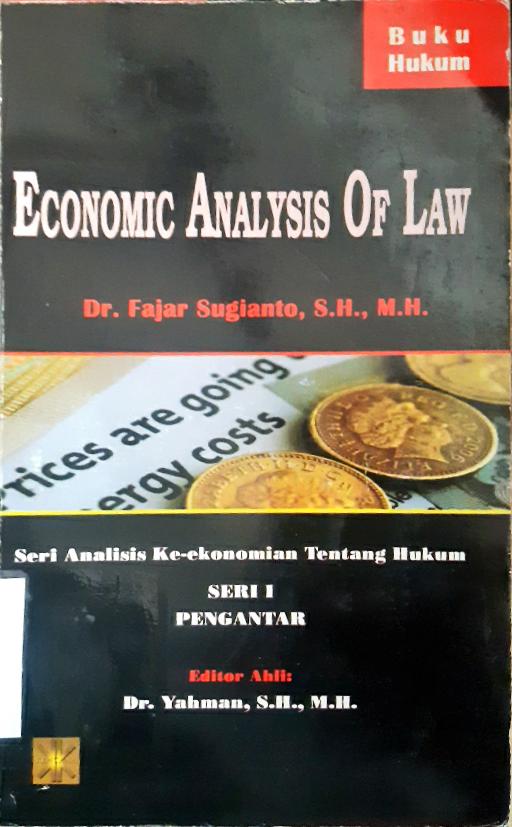 Cover Economic analysis of law :  Seri analisis ke ekonomian tentang hukum / Dr. Fajar Sugianto, SH., MH.; editor ahli, Dr. Yahman, SH.,MH.