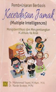 Cover Pembelajaran berbasis kecerdasan jamak (multiple intellingences) :  Mengidentifikasi dan mengembangkan multitalenta anak / Muhammad yaumi