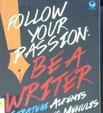 Cover Follow your passion be a writer :  Strategi alkemis untuk sukses menulis / Dr. Saiful Rohman