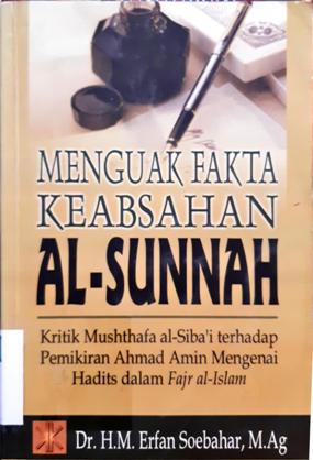 Cover Menguak fakta keabsahan al-sunnah :  Kritik mushthafa al-siba'i terhadap pemikiran Ahmad Amin mengenai hadits dalam fajr al-islam / Dr. H.M. Erfan Soebahar, M.Ag.