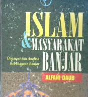 Cover Islam dan masyarakat banjar :  Diskripsi dan analisis kebudayaan banjar / Daud, Alfani
