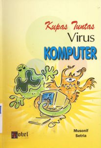 Cover Kupas tuntas virus komputer / Musonif, Setria