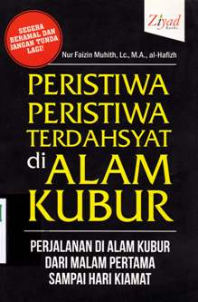 Cover Peristiwa peristiwa terdahsyat di alam kubur :  Perjalanan di alam kubur dari malam pertama sampai hari kiamat / Nur Faizin Muhith, Lc. M.A., Al-Hafizh