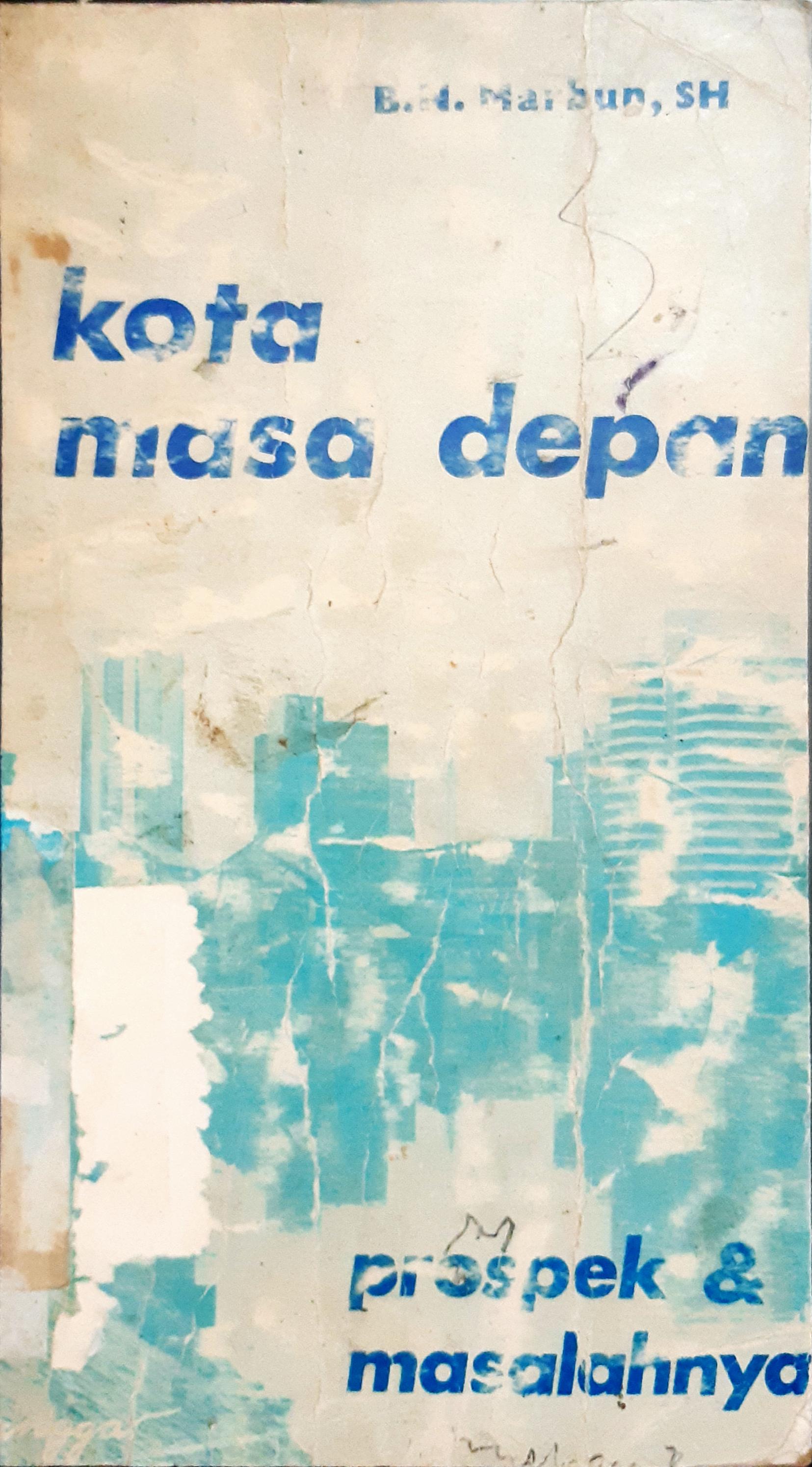 Cover Kota masa depan :  Masalah dan prospek / Oleh B.N. Marbun, SH.