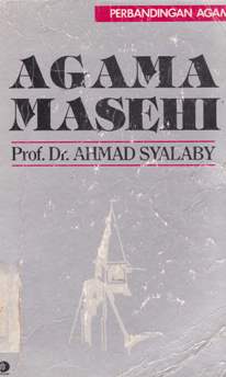 Cover Perbandingan agama :  Agama masehi / Ahmad Syalaby; Penerjemah: Abu Ahmadi