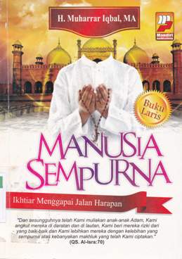 Cover Manusia sempurna :  Ikhtiar menggapai jalan harapan / H. Muharrar Iqbal ,MA