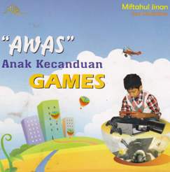 Cover Awas anak kecanduan games / Miftahul Jinan