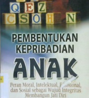 Cover Pembentukan kepribadian anak :  Peran moral, intelektual, emosional, dan sosial sebagai wujud integritas membangun jati diri / Dr. Sjarkawi, M.Pd.