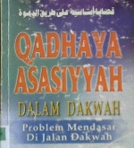 Cover Qadhaya asasiyyah dalam dakwah :  problem-problem mendasar di jalan dakwah / Syaikh Mushthafa Masyhur