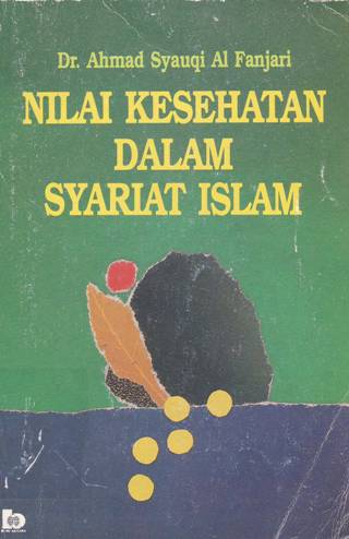 Cover Nilai kesehatan dalam syari'at islam / Dr.Ahmad Syauqi Al FanjarI diterjemahkan oleh Drs.Ahsin Wijaya, Drs.Totok Jumantoro