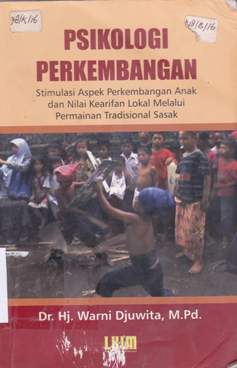 Cover Psikologi perkembangan :  Stimulasi aspek perkembangan anak dan nilai kearifan lokal melalui permainan tradisional sasak / Hj. Warni Djuwita, M.Pd.