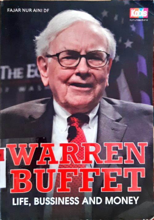 Cover Warren Buffet :  Life, Bussiness and Money / Fajar Nur'aini Dwi Fatimah