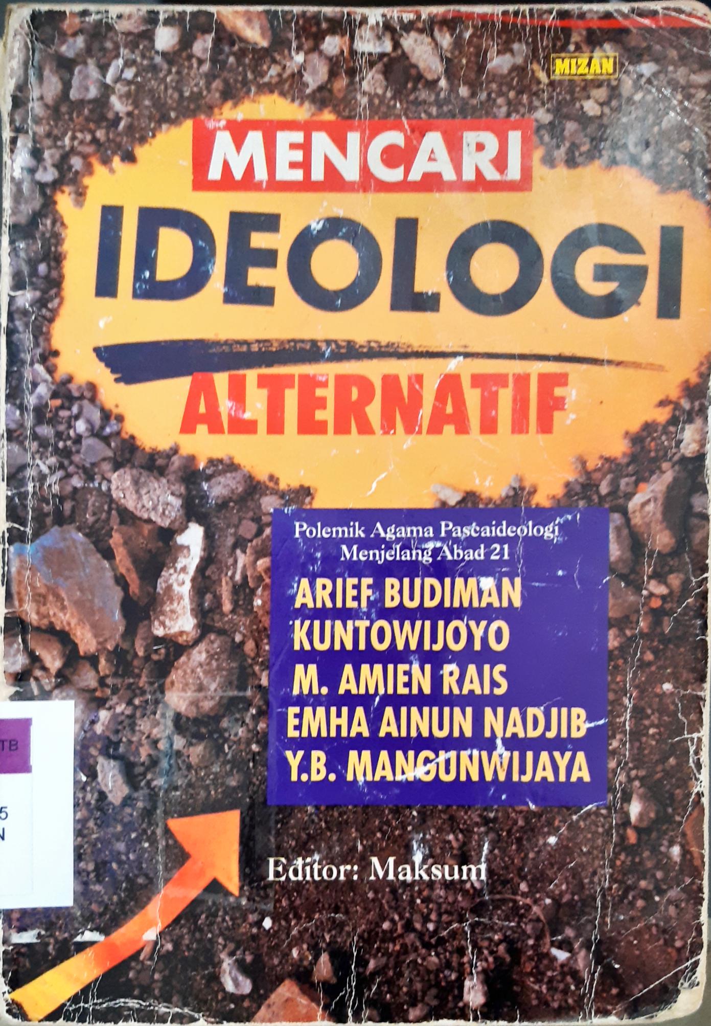 Cover Mencari ideologi alternatif :  polemik agama pascaideologi menjelang abad 21 / ediitor, Maksum