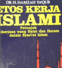 Cover Etos kerja islami :  Petunjuk pekerjaan yang halal dan haram dalam syariat islam / DR.H. Hamzah Ya'qub