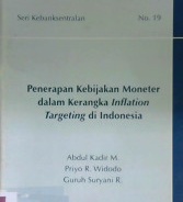 Cover Penerapan Kebijakan Moneter dalam Kerangka Inflation Targeting di Indonesia / Abdul Kadir M.