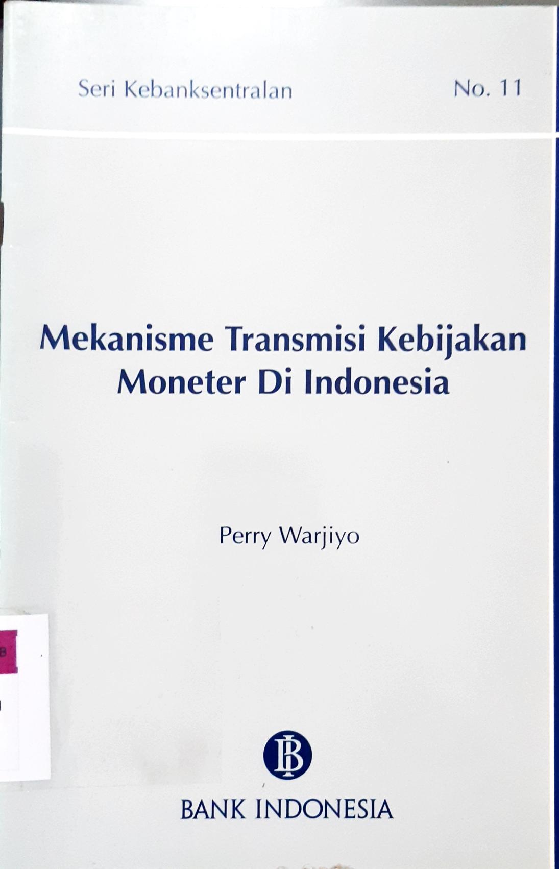 Cover Mekanisme Transmisi Kebijakan Moneter di Indonesia / Perry Warjiyo
