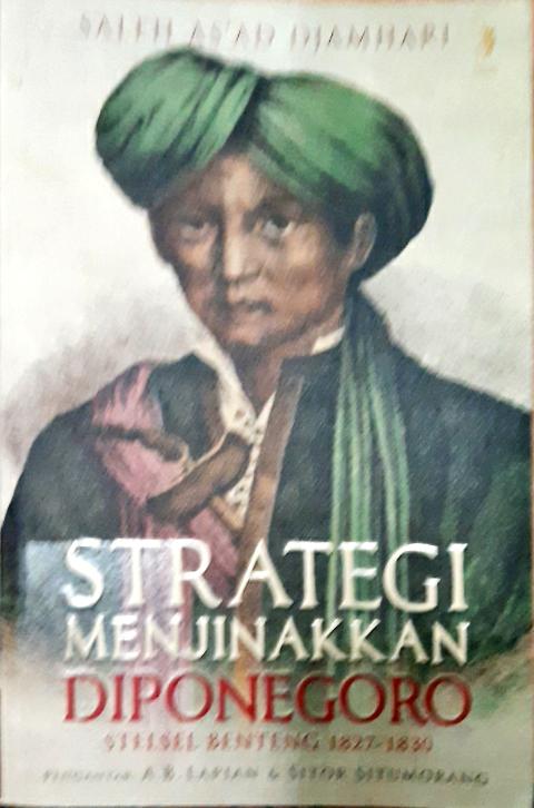 Cover Strategi Menjinakkan Diponegoro :  Stelsel Benteng 1827 - 1830 / Saleh As'ad Djamhari