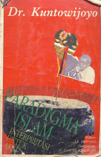 Cover Paradigma islam :  interprestasi untuk aksi / Dr. Kuntowijoyo ; editor, A.E Priyono