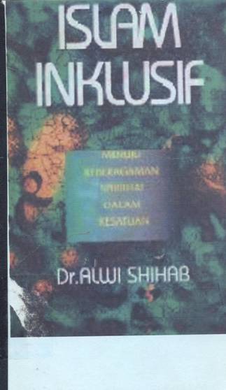 Cover Islam inklusif :  Menuju sikap terbuka dalam beragama / Dr Alwi Shihab