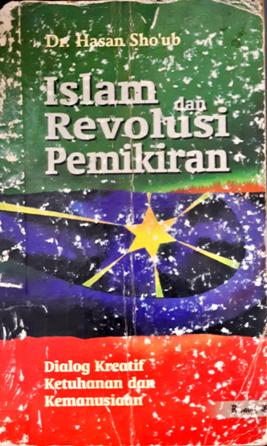 Cover Islam dan revolusi pemikiran :  Dialog kreatif ketuhanan dan kemanusiaan / Dr. Hasan Sho'ub