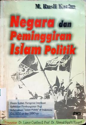 Cover Negara dan peminggiran islam politik :  Suatu kajian mengenai implikasi kebinjakan pembangunan bagi keberadaan islam politik di indonesia era 1970-an dan 1980-an / M. Rusli Karim;Penyunting, Zainul abas