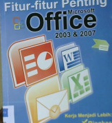 Cover Mengoptimalkan fitur-fitur penting Mocrosoft Office 2003 & 2007 / Widianto Muttaqien