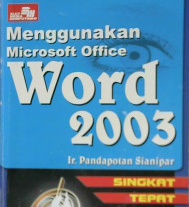 Cover Singkat Tepat Jelas Menggunakan Microsoft Office Word 2003 / ir.Pandapotan Sianipar