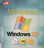 Cover Mereparasi Windows XP :  Menjadikan anda spesialis "Montir XP" / Rahmad Rafiudin