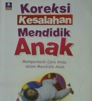 Cover Koreksi kesalahan mendidik anak :  Memperbaiki cara anda mendidik anak / Muhammad Bin Ibrahim Al-Hamd, Hamd Gasan Raqith ; editor, Muhammad Al-Bani, Abu Afifah