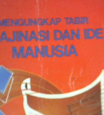 Cover Mengungkap tabir imajinasi dan ide manusia / Maswan;Sulaiman Sahlan