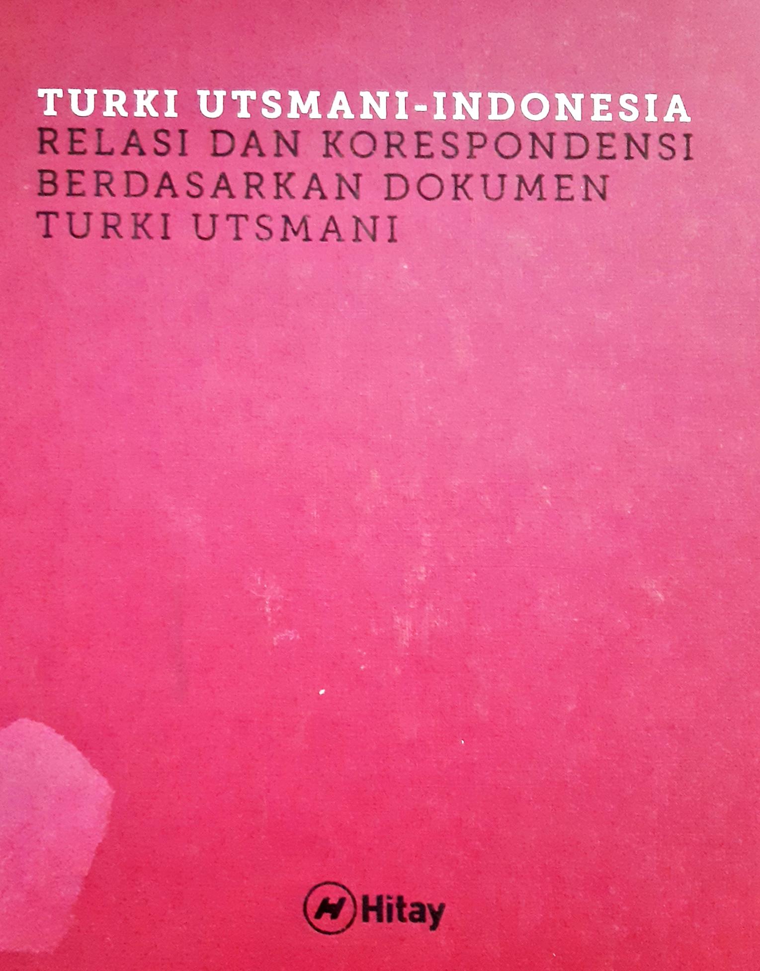 Cover Turki Utsmani - Indonesia relasi dan Korespondensi berdasarkan dokumen Turki utsmani / Mehmet Akif Terzi, Ahmet Ergun, Mehmet Ali Alacagoz ; penerjemh, Muhammad Zuhdi, Ph.D (dan Tim) ; editor, Baiquni, Zulhendri bdullah