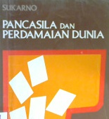 Cover Pancasila dan perdamaian dunia ( sebuah kumpulan pidato ) / Sukarno