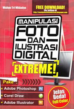 Cover Manipulasi foto dan ilustrasi di gital EXT REME ( Pake adobe photo shop, corel drow, dan adobe ilustrator ) jelas beda ! / Wahyu Tri Widadyo