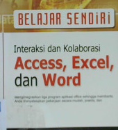 Cover Belajar sendiri Interaksi dan Kolaborasi Acces Excel dan Word Menjadi Mahir tampa guru / M.Agus J.alam