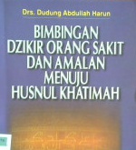 Cover Bimbingan dzikir orang sakit dan amalan menuju husnul khotimah / Drs.Dudung Abdullah Harun